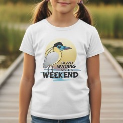 I'm Just Wading for the Weekend Shirt